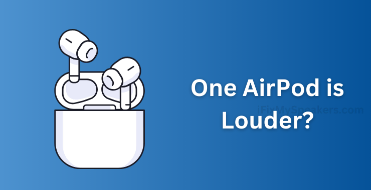 Why Is One AirPod Louder Than the Other?