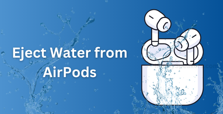 How to Eject Water from AirPods?